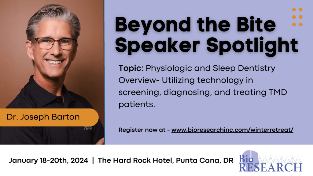 Beyond the Bite Dental Conference Speaker Spotlight, Dr. Joseph Barton speaking on Physiologic and Sleep Dentistry Overview- Utilizing technology in screening, diagnosing, and treating TMD patients.